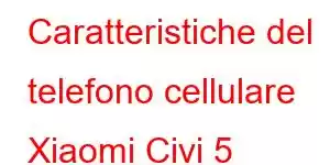 Caratteristiche del telefono cellulare Xiaomi Civi 5