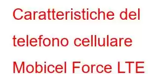 Caratteristiche del telefono cellulare Mobicel Force LTE