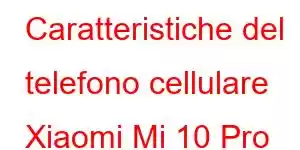 Caratteristiche del telefono cellulare Xiaomi Mi 10 Pro Plus