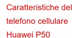 Caratteristiche del telefono cellulare Huawei P50