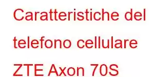 Caratteristiche del telefono cellulare ZTE Axon 70S