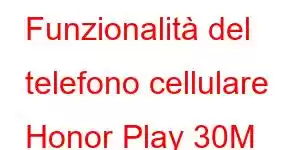 Funzionalità del telefono cellulare Honor Play 30M