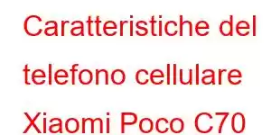 Caratteristiche del telefono cellulare Xiaomi Poco C70