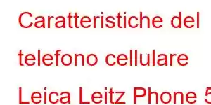 Caratteristiche del telefono cellulare Leica Leitz Phone 5