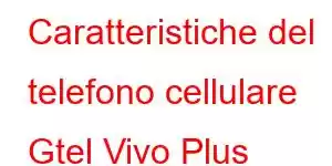 Caratteristiche del telefono cellulare Gtel Vivo Plus