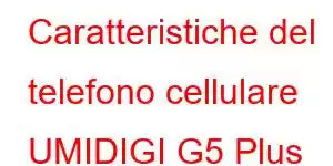 Caratteristiche del telefono cellulare UMIDIGI G5 Plus