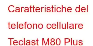 Caratteristiche del telefono cellulare Teclast M80 Plus