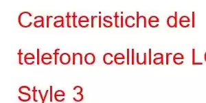 Caratteristiche del telefono cellulare LG Style 3