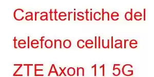 Caratteristiche del telefono cellulare ZTE Axon 11 5G