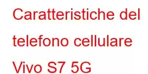 Caratteristiche del telefono cellulare Vivo S7 5G