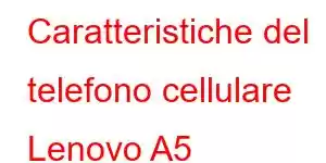 Caratteristiche del telefono cellulare Lenovo A5