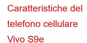 Caratteristiche del telefono cellulare Vivo S9e