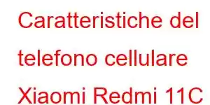 Caratteristiche del telefono cellulare Xiaomi Redmi 11C