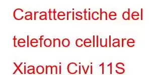 Caratteristiche del telefono cellulare Xiaomi Civi 11S