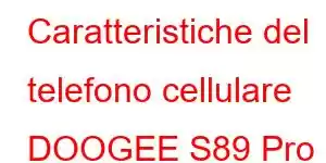 Caratteristiche del telefono cellulare DOOGEE S89 Pro