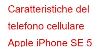 Caratteristiche del telefono cellulare Apple iPhone SE 5