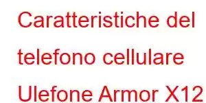 Caratteristiche del telefono cellulare Ulefone Armor X12 Pro