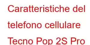 Caratteristiche del telefono cellulare Tecno Pop 2S Pro