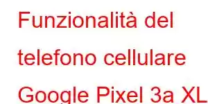 Funzionalità del telefono cellulare Google Pixel 3a XL