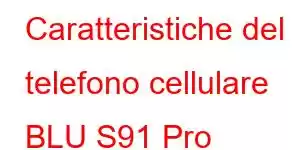 Caratteristiche del telefono cellulare BLU S91 Pro