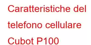 Caratteristiche del telefono cellulare Cubot P100