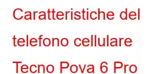 Caratteristiche del telefono cellulare Tecno Pova 6 Pro