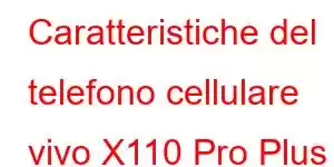 Caratteristiche del telefono cellulare vivo X110 Pro Plus