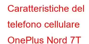 Caratteristiche del telefono cellulare OnePlus Nord 7T