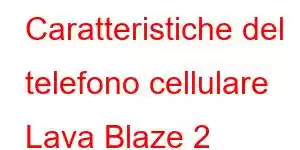 Caratteristiche del telefono cellulare Lava Blaze 2