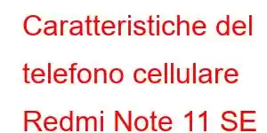 Caratteristiche del telefono cellulare Redmi Note 11 SE