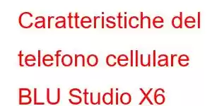 Caratteristiche del telefono cellulare BLU Studio X6