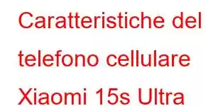 Caratteristiche del telefono cellulare Xiaomi 15s Ultra