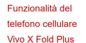 Funzionalità del telefono cellulare Vivo X Fold Plus