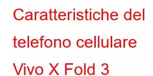 Caratteristiche del telefono cellulare Vivo X Fold 3