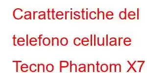 Caratteristiche del telefono cellulare Tecno Phantom X7