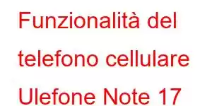 Funzionalità del telefono cellulare Ulefone Note 17