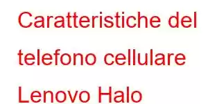 Caratteristiche del telefono cellulare Lenovo Halo