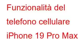 Funzionalità del telefono cellulare iPhone 19 Pro Max