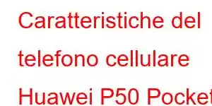 Caratteristiche del telefono cellulare Huawei P50 Pocket S