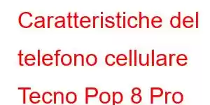 Caratteristiche del telefono cellulare Tecno Pop 8 Pro