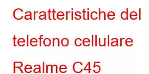 Caratteristiche del telefono cellulare Realme C45