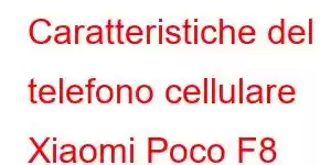 Caratteristiche del telefono cellulare Xiaomi Poco F8