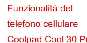 Funzionalità del telefono cellulare Coolpad Cool 30 Pro