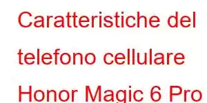 Caratteristiche del telefono cellulare Honor Magic 6 Pro