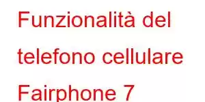 Funzionalità del telefono cellulare Fairphone 7