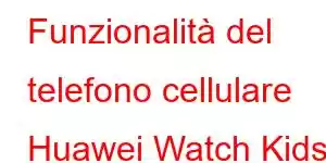 Funzionalità del telefono cellulare Huawei Watch Kids 5X