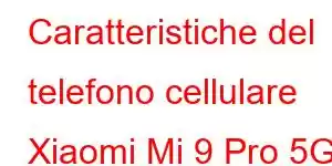 Caratteristiche del telefono cellulare Xiaomi Mi 9 Pro 5G