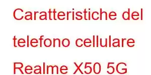 Caratteristiche del telefono cellulare Realme X50 5G