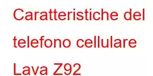 Caratteristiche del telefono cellulare Lava Z92