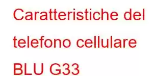 Caratteristiche del telefono cellulare BLU G33